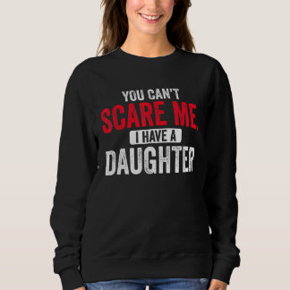 Sudadera You Cant Scare Me I Have A Daughter  Mom Dad Fathe