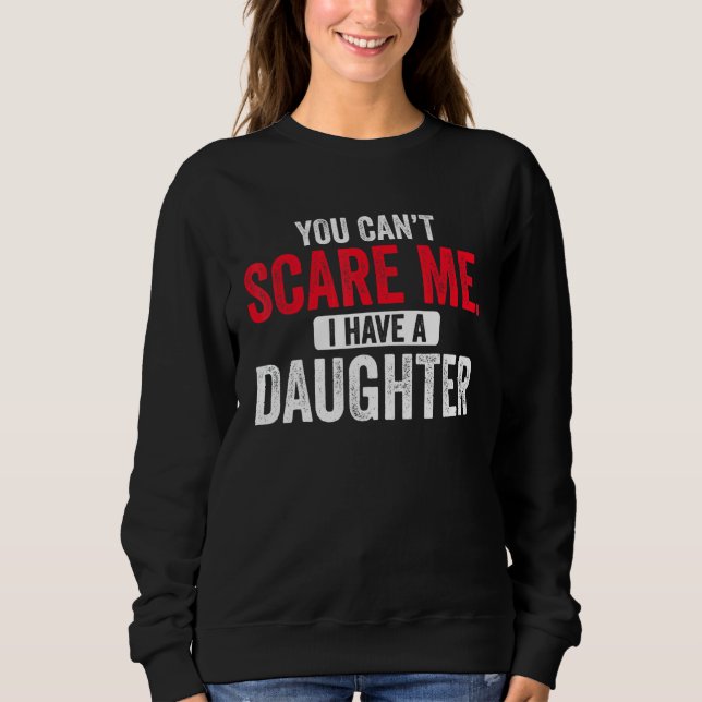 Sudadera You Cant Scare Me I Have A Daughter  Mom Dad Fathe (Anverso)