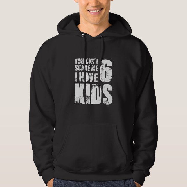 Sudadera You Cant Scare Me I Have Six Kids (Anverso)