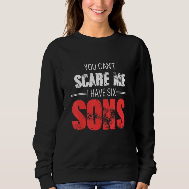 Sudadera You Cant Scare Me I Have Six Sons (Anverso)