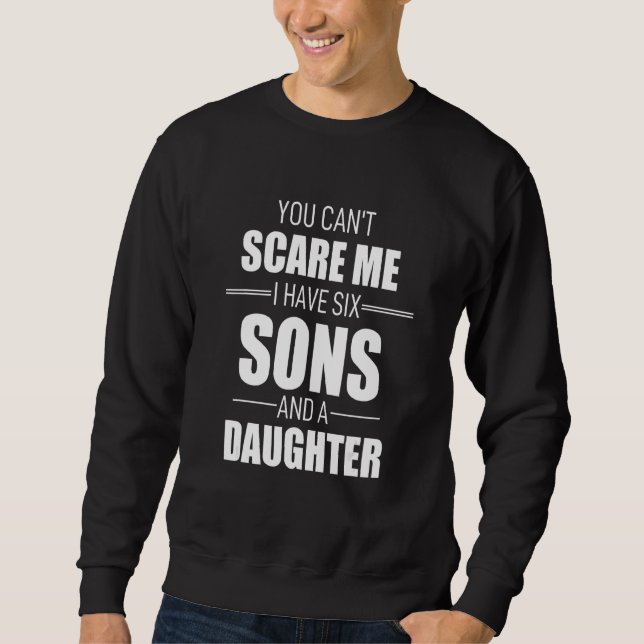 Sudadera You Cant Scare Me I Have Six Sons And A Daughter (Anverso)
