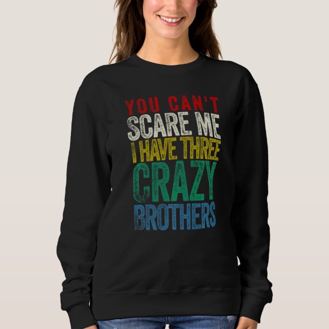 Sudadera You Can't Scare Me I Have Three Brothers (Anverso)