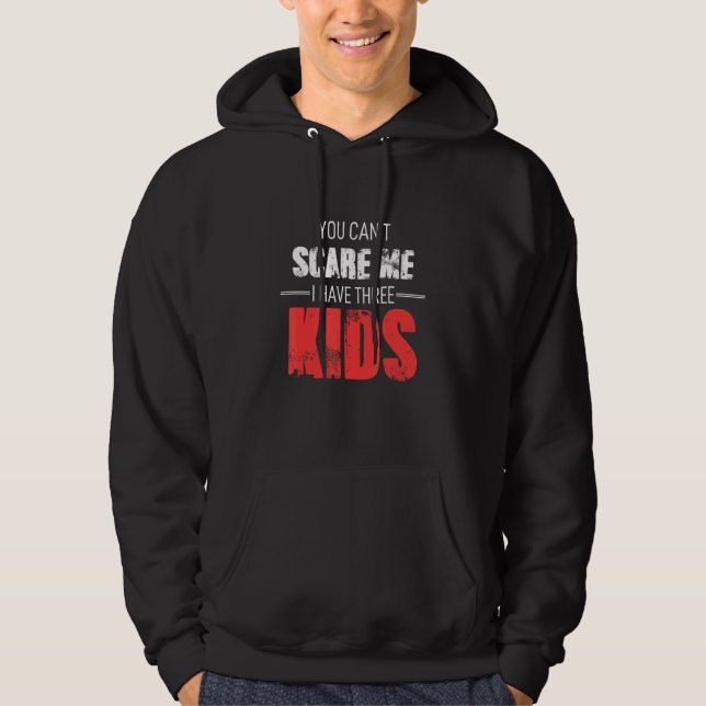 Sudadera You Cant Scare Me I Have Three Kids (Anverso)