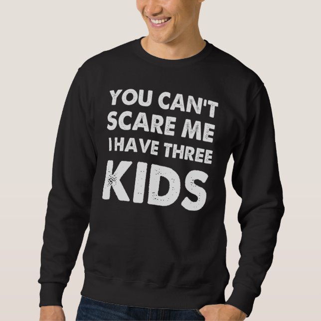 Sudadera You Can't Scare Me I Have Three Kids Shirt For Mom (Anverso)