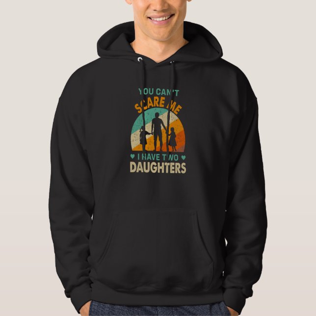 Sudadera you cant scare me i have two daughters dad (Anverso)