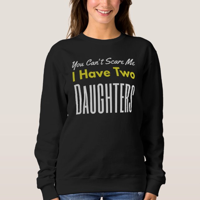 Sudadera You Can't Scare Me I Have Two Daughters Father's D (Anverso)