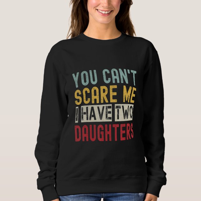 Sudadera You Can't Scare Me I Have Two Daughters Retro  Dad (Anverso)