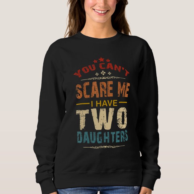 Sudadera You Can't Scare Me I Have Two Daughters Retro Funn (Anverso)