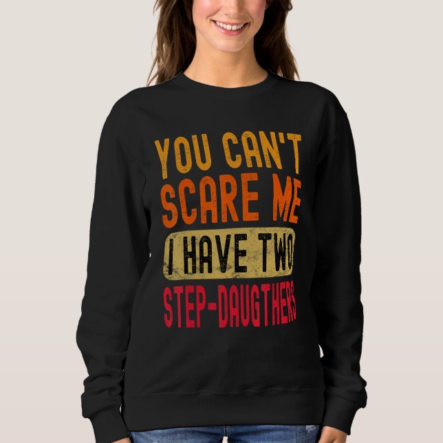 Sudadera You Can't Scare Me I Have Two Step-Daughters Funny (Anverso)