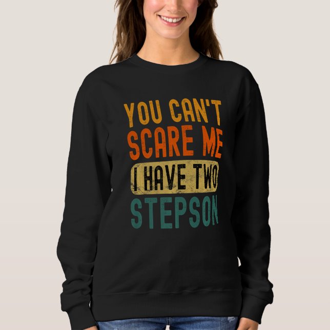 Sudadera You Can't Scare Me I Have Two Stepson Funny Dad Pr (Anverso)