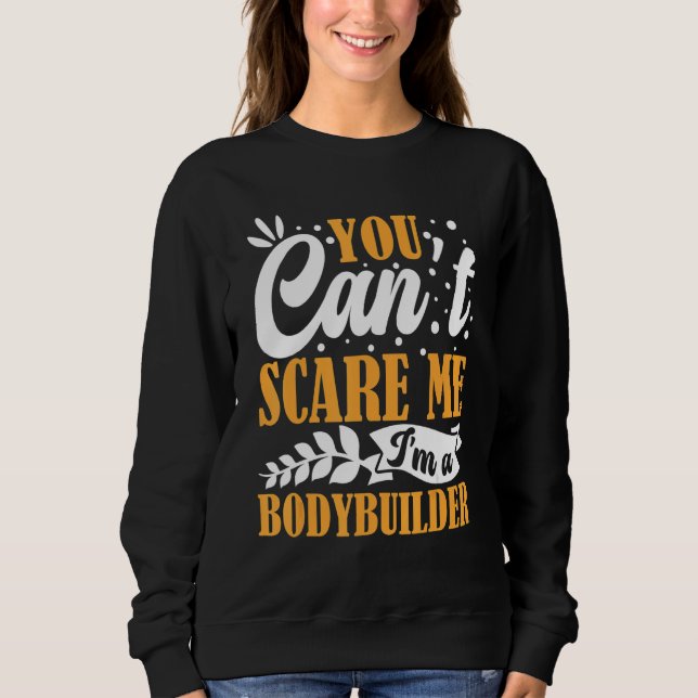 Sudadera You Can't Scare Me I'm A Bodybuilder Funny Workout (Anverso)