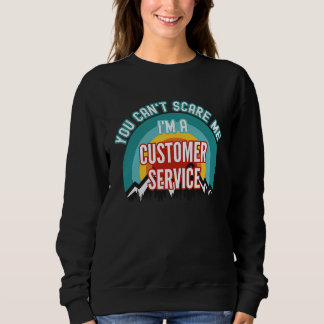 Sudadera You Can't Scare Me I'm A Customer Service Represen