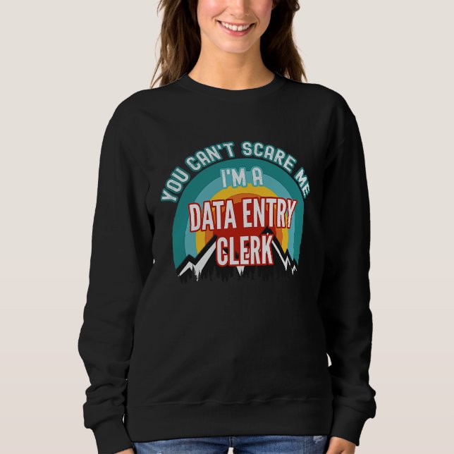 Sudadera You Can't Scare Me I'm A Data Entry Clerk (Anverso)