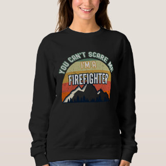 Sudadera You Can't Scare Me I'm A Firefighter