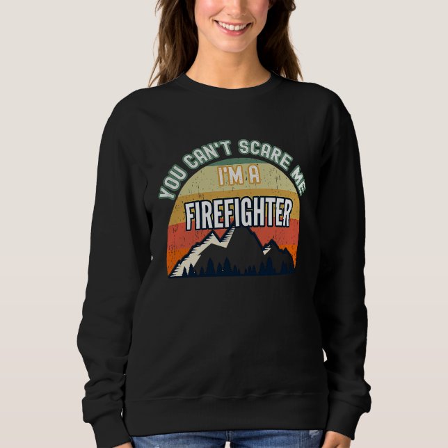 Sudadera You Can't Scare Me I'm A Firefighter (Anverso)