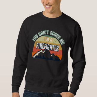 Sudadera You Can't Scare Me I'm A Firefighter