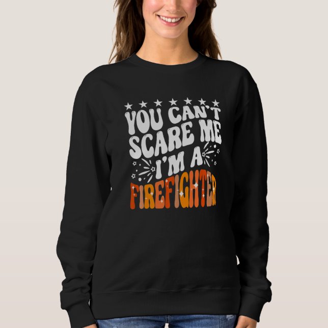 Sudadera You Can't Scare Me I'm A Firefighter Crew Fire Tru (Anverso)