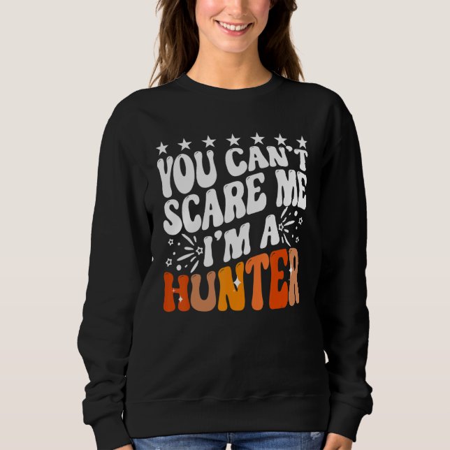 Sudadera You Can't Scare Me I'm A Hunter American Deer Hunt (Anverso)