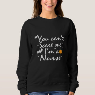 Sudadera You Can't Scare Me  I'm A Nurse