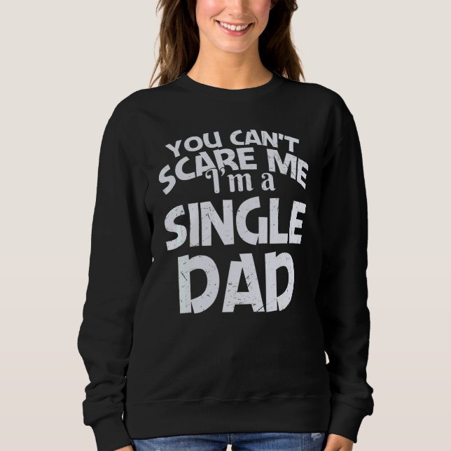 Sudadera You Can't Scare Me I'm A Single Dad (Anverso)