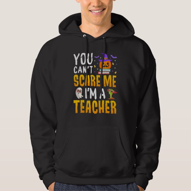 Sudadera You Cant Scare Me Im A Teacher Halloween Trick or  (Anverso)