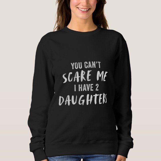 Sudadera You Can't Scare My I Have 2 Daughters (Anverso)