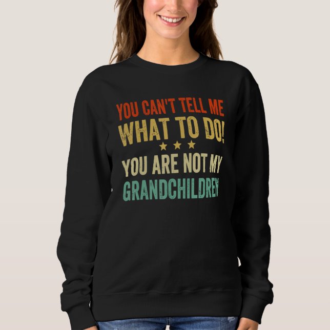 Sudadera You Cant Tell Me What To Do You Are Not My Grandch (Anverso)