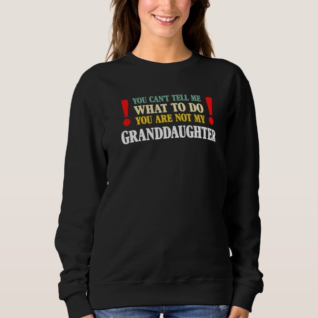 Sudadera You Can't Tell Me What To Do You Are Not My Grandd (Anverso)