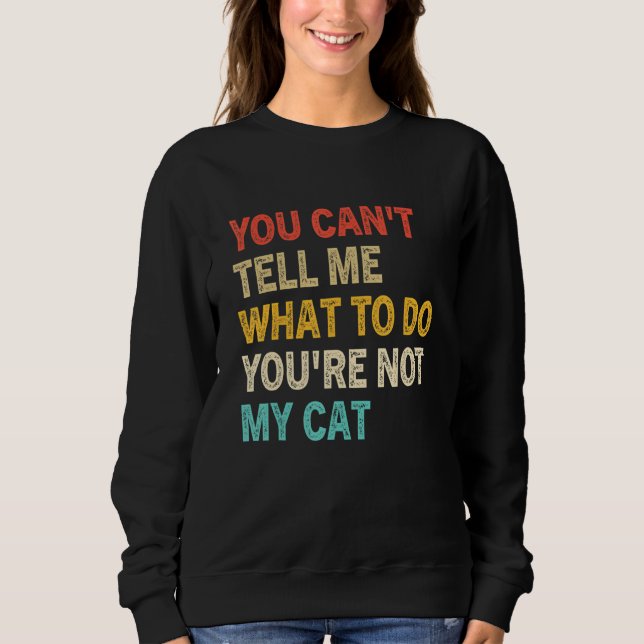 Sudadera You Can't Tell Me What To Do You're Not My Cat Kit (Anverso)