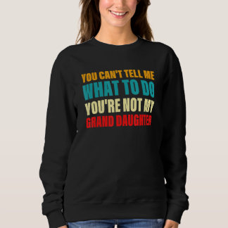 Sudadera You Can't Tell Me What To Do You're Not My Grand D