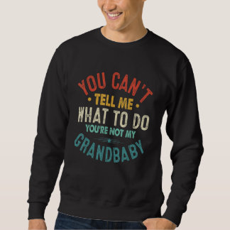 Sudadera You can't Tell me what to do You're not my Grandba