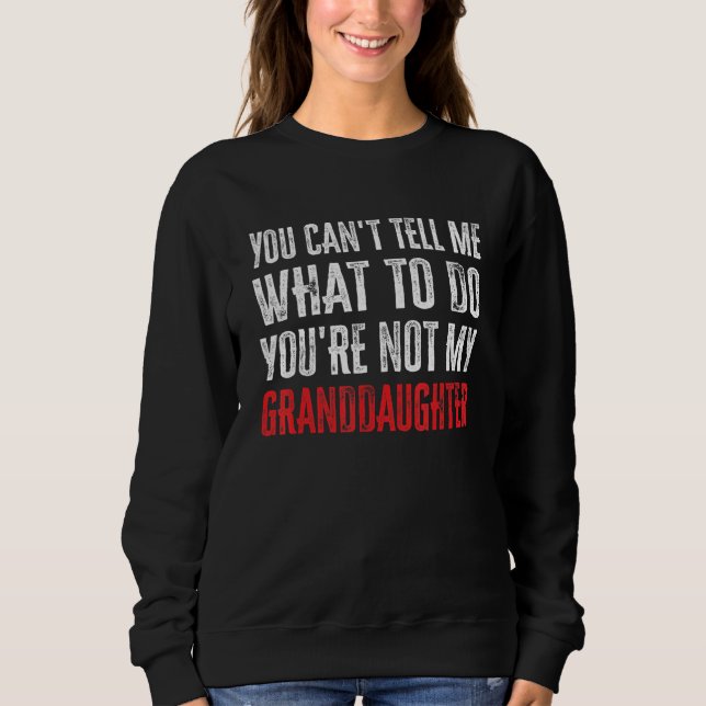 Sudadera You Can't Tell Me What To Do You're Not My Grandda (Anverso)