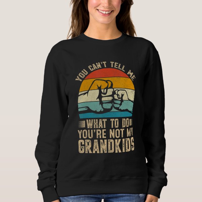 Sudadera You can't Tell me what to do You're not my Grandki (Anverso)