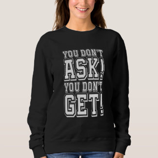 Sudadera You Don't Ask You Don't get