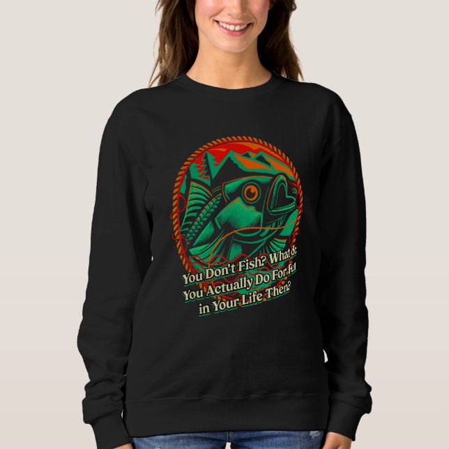 Sudadera You Dont Fish Sarcastic Fishing Sarcasm Fisherman  (Anverso)