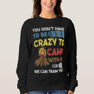 Sudadera You Don't Have to Be Crazy To Camp With Us Camping