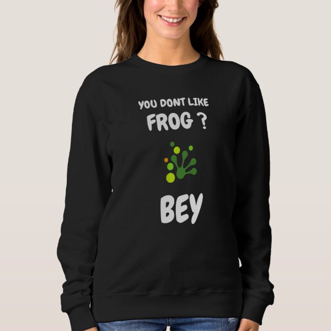 Sudadera You dont like frog bye  Frog saying (Anverso)