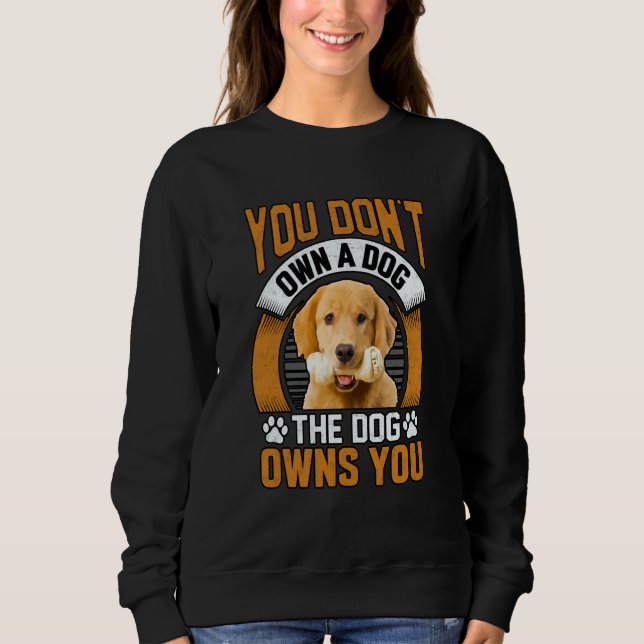 Sudadera You don't own a dog the dog owns you Golden Retrie (Anverso)