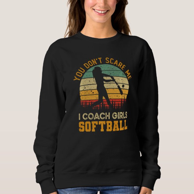 Sudadera You Don't Scare Me I Coach Girls Softball  Coach (Anverso)