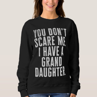 Sudadera You Dont Scare Me I Have A Granddaughter