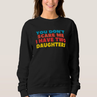 Sudadera You Don't Scare Me I Have Two Daughters