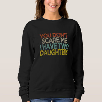 Sudadera You Don't Scare Me I Have Two Daughters  Shir