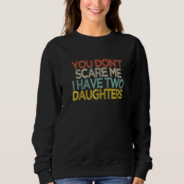 Sudadera You Don't Scare Me I Have Two Daughters  Shir (Anverso)