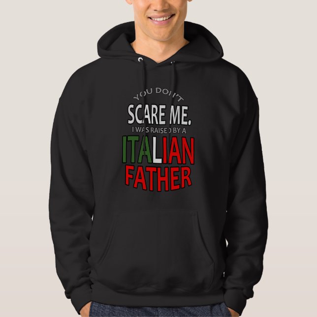 Sudadera You Don't Scare Me I Was Raised By A Italian Fathe (Anverso)