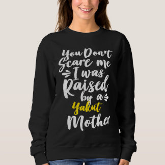 Sudadera You Don't Scare Me I Was Raised By A Yakut