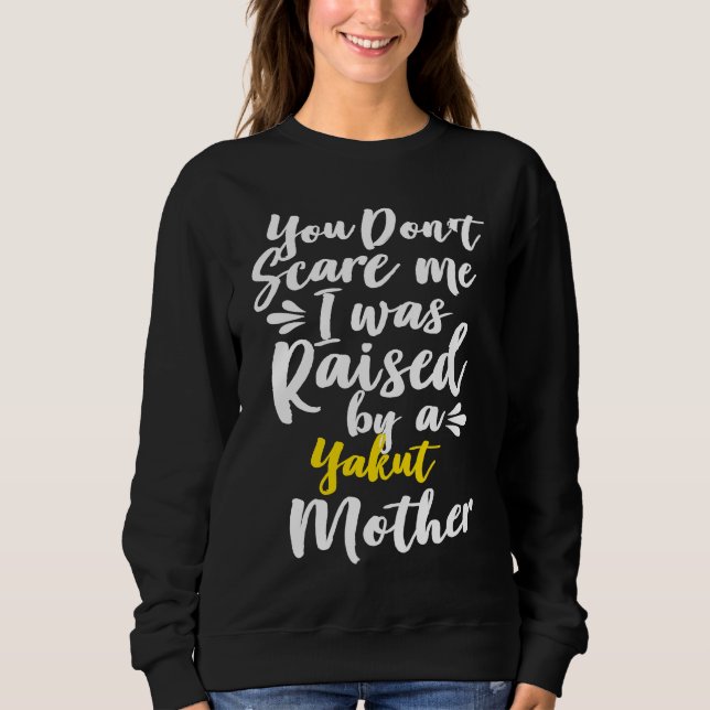 Sudadera You Don't Scare Me I Was Raised By A Yakut (Anverso)