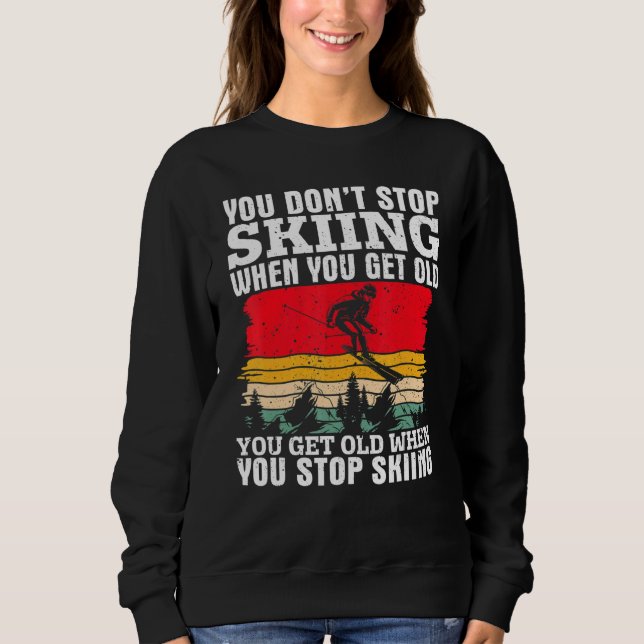 Sudadera You Don't Stop Skiing When You Get Old  Ski  Skier (Anverso)