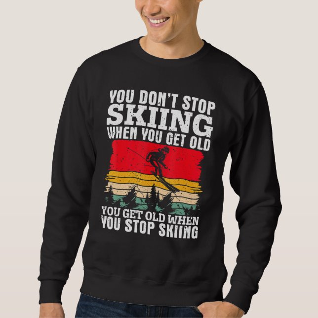 Sudadera You Don't Stop Skiing When You Get Old  Ski  Skier (Anverso)