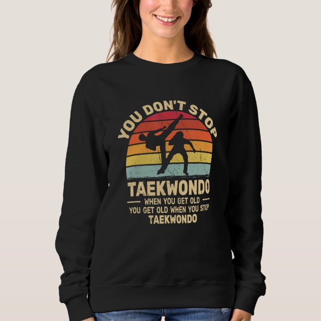 Sudadera You Don't Stop Taekwondo get old retro   Tae Kwon  (Anverso)