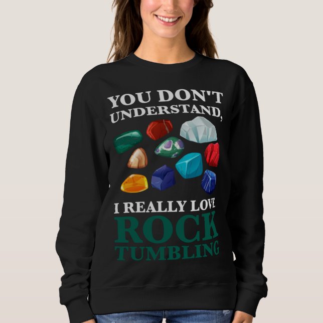 Sudadera you don't understand, Ireally love rocktumbling ge (Anverso)